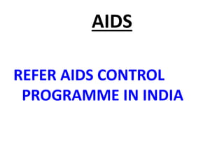 AIDS
REFER AIDS CONTROL
PROGRAMME IN INDIA
 