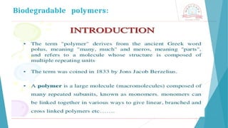 Biodegradable polymers:
 