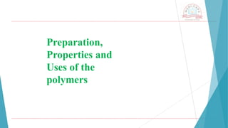 Preparation,
Properties and
Uses of the
polymers
 