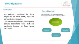 Biopolymers:
 
