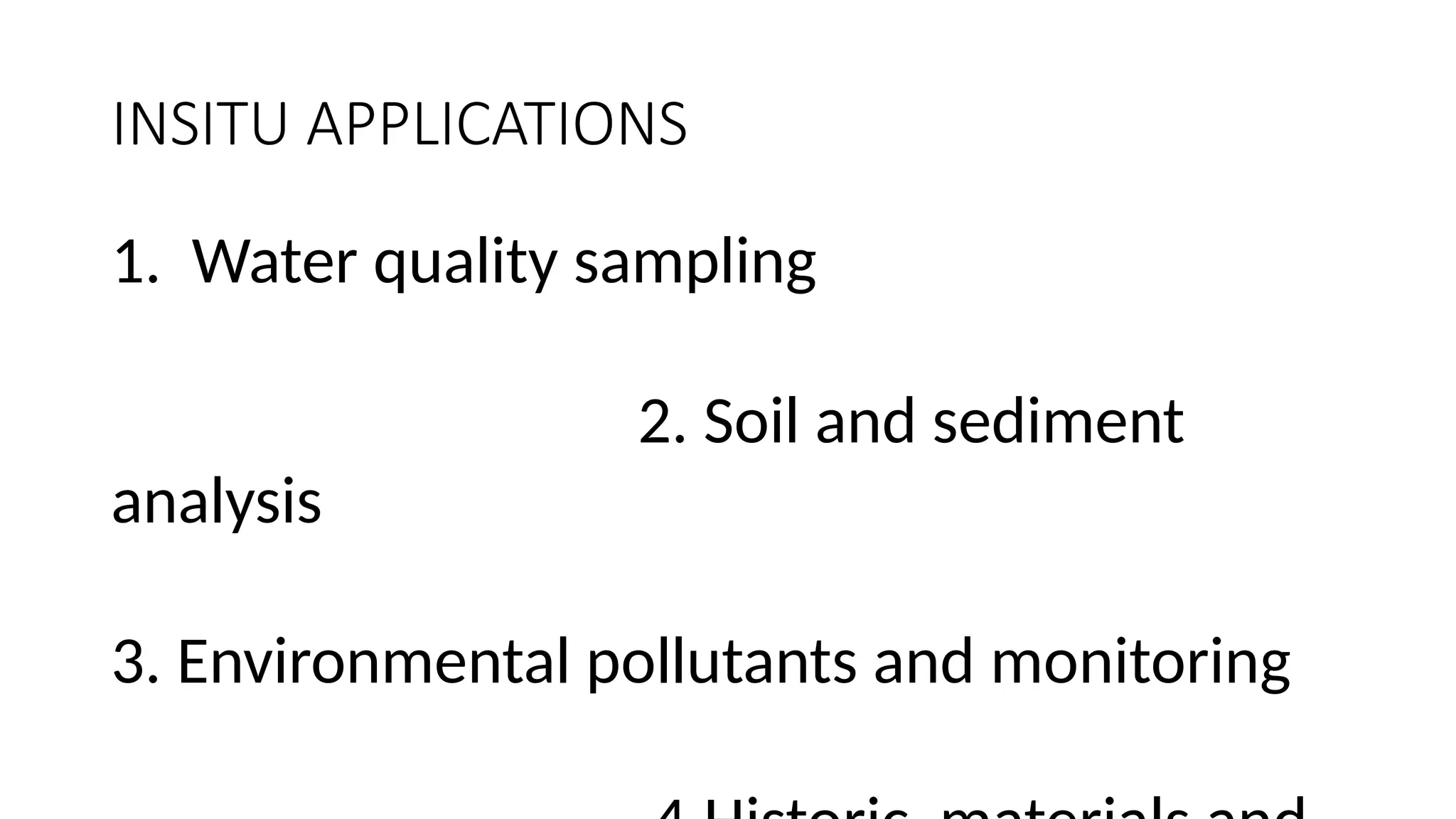 INSITU APPLICATIONS
1. Water quality sampling
2. Soil and sediment
analysis
3. Environmental pollutants and monitoring
 