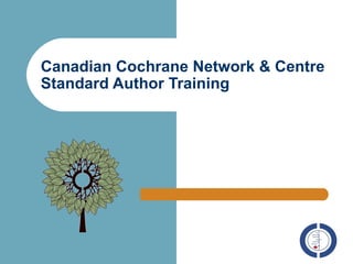 Canadian Cochrane Network & Centre  Standard Author Training 