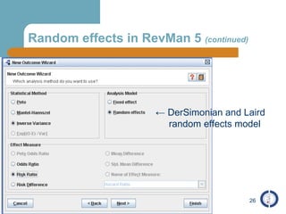 Random effects in RevMan 5  (continued) ←  DerSimonian and Laird  random effects model 