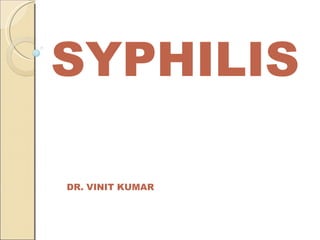 SYPHILIS
DR. VINIT KUMAR