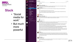 www.local.gov.uk
Slack
• “Social
media for
work”
• But much
more
powerful
 