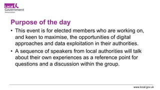 www.local.gov.uk
Purpose of the day
• This event is for elected members who are working on,
and keen to maximise, the oppo...