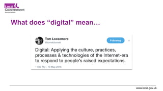 www.local.gov.uk
What does “digital” mean…
 