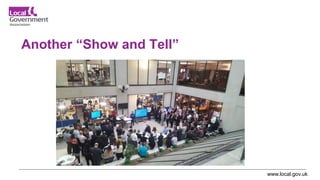 www.local.gov.uk
Another “Show and Tell”
 