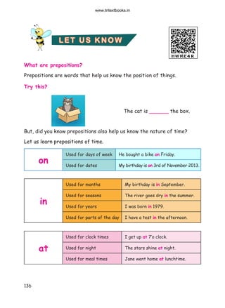 136
LET US KNO W
What are prepositions?
Prepositions are words that help us know the position of things.
Try this?
The cat...
