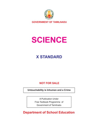 GOVERNMENT OF TAMILNADU
A Publication Under
Free Textbook Programme of
Government of Tamilnadu
NOT FOR SALE
Department of School Education
Untouchability is Inhuman and a Crime
X STANDARD
SCIENCE
 