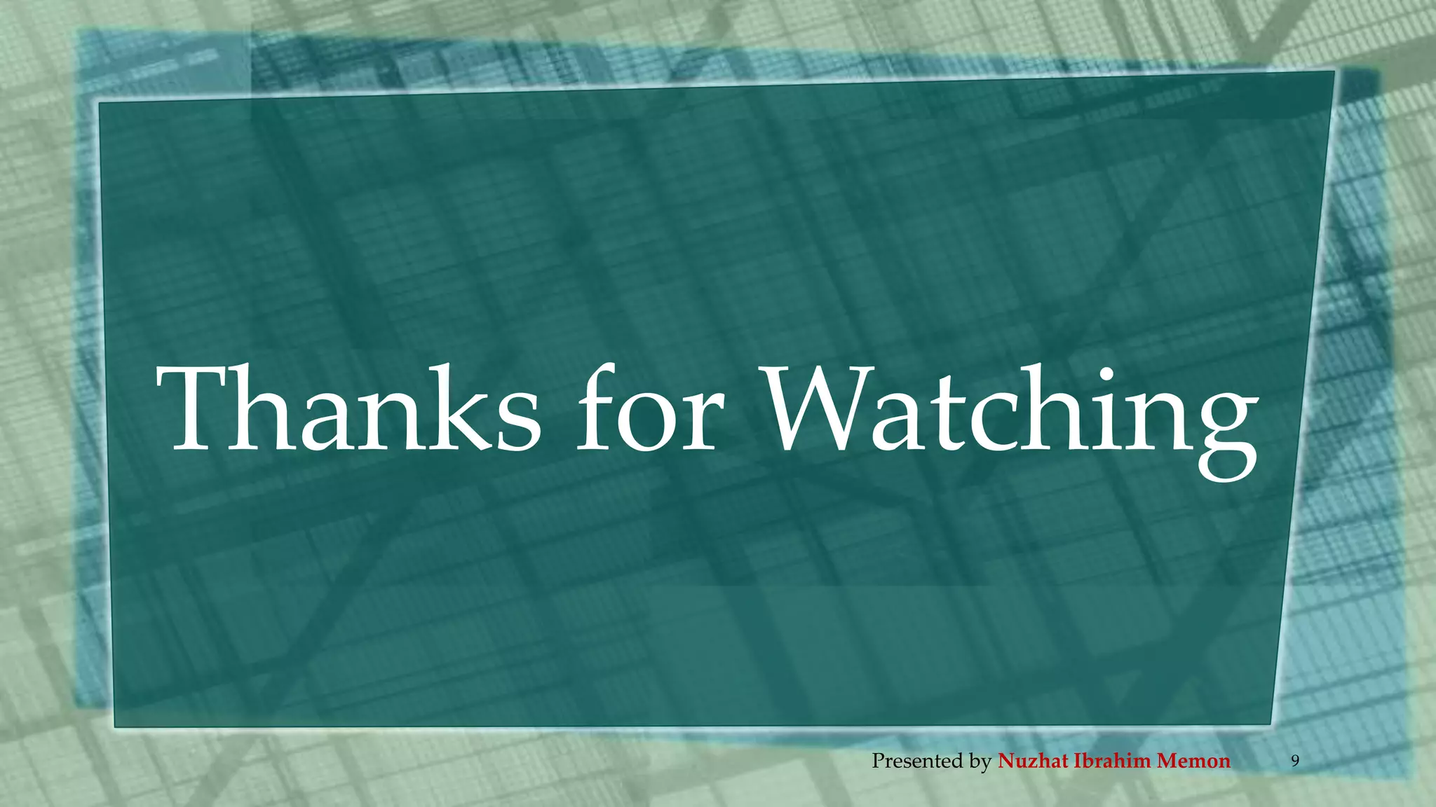 Thanks for Watching
Presented by Nuzhat Ibrahim Memon 9
 