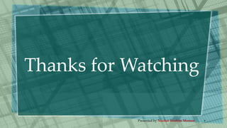 Thanks for Watching
Presented by Nuzhat Ibrahim Memon 9
 