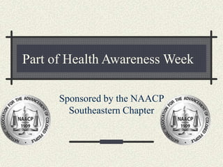 Part of Health Awareness Week
Sponsored by the NAACP
Southeastern Chapter
 