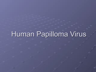 Human Papilloma Virus
 