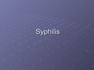 Syphilis
 