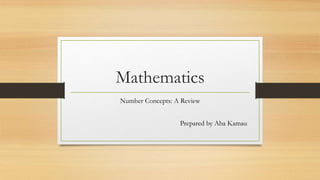 Mathematics
Number Concepts: A Review
Prepared by Aba Kamau
 