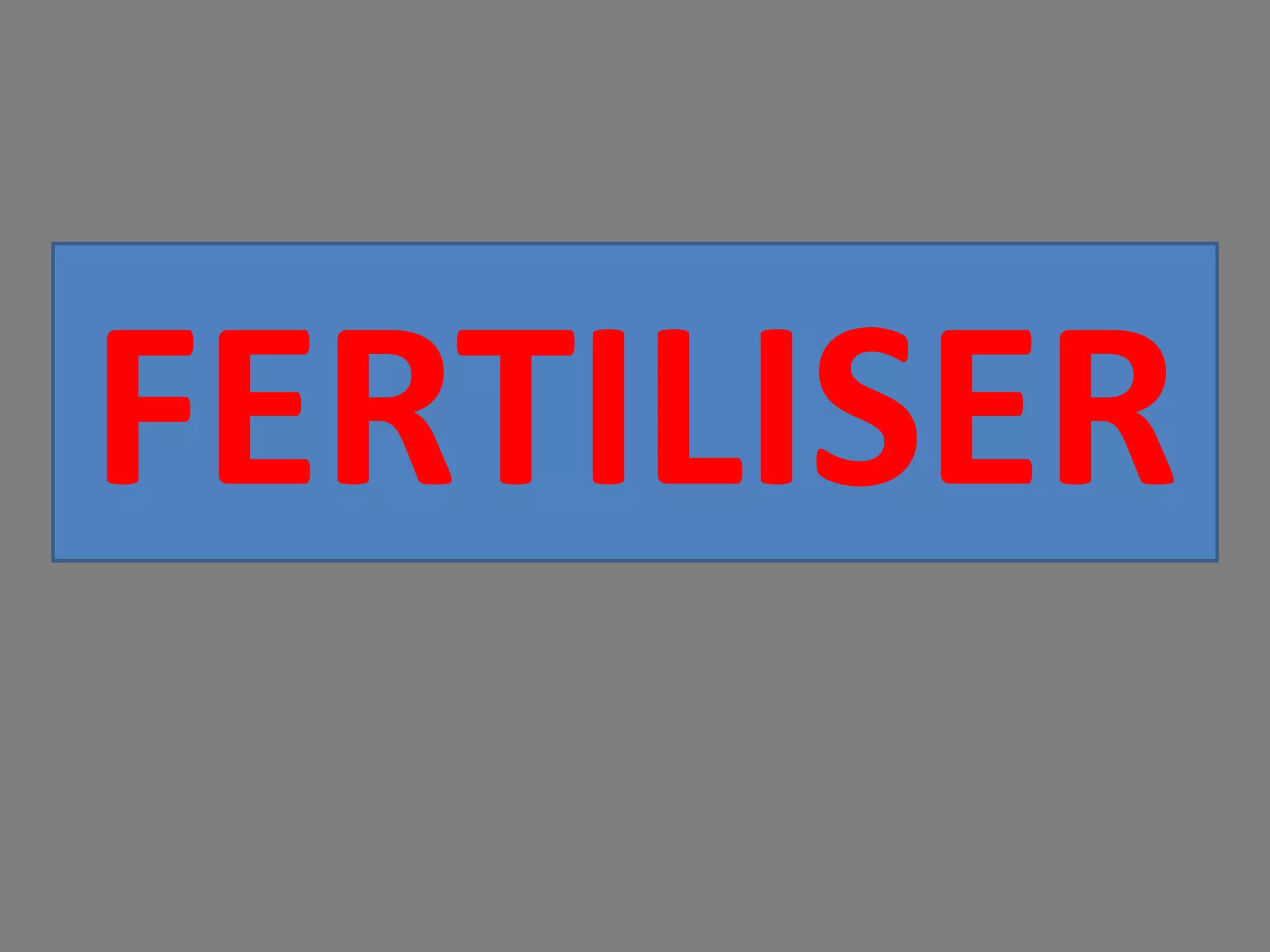 FERTILISER
 
