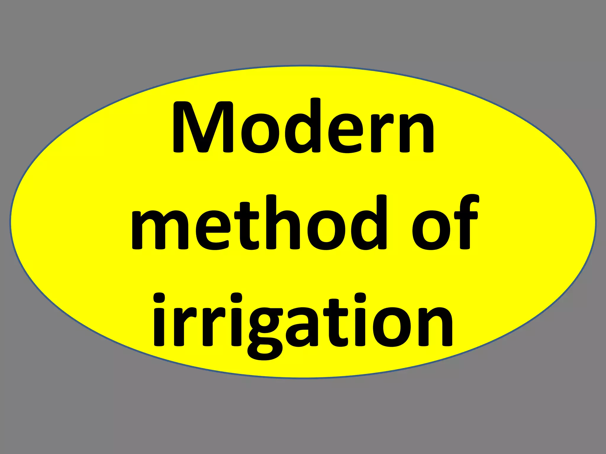 Modern
method of
irrigation
 