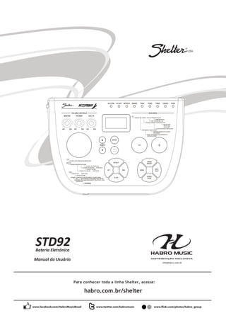 37
STD 92BATERIA ELETRÔNICA
info@habro.com.br
STD92Bateria Eletrônica
Manual do Usuário
habro.com.br/shelter
www.facebook.com/HabroMusicBrasil www.twitter.com/habromusic
Para conhecer toda a linha Shelter, acesse:
 