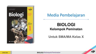 Media Pembelajaran
BIOLOGI
Kelompok Peminatan
Untuk SMA/MA Kelas X
 