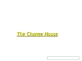 The Change House



            Source: Ashridge Business School
 