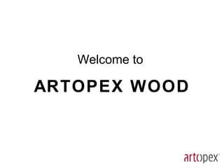 Welcome to  ARTOPEX WOOD 