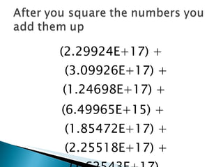 (2.29924E+17) +  (3.09926E+17) + (1.24698E+17) +  (6.49965E+15) + (1.85472E+17) + (2.25518E+17) + (1.62543E+17)  = 533.2143 