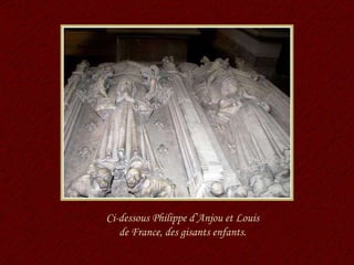 Ci-dessous Philippe d’Anjou et Louis de France, des gisants enfants. 