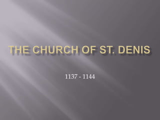 The Church of St. Denis 1137 - 1144 
