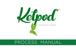 KelpodHydroponic Seeds
PROCESS MANUAL
 
