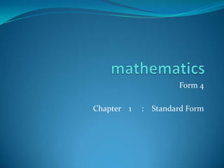 Form 4
Chapter 1 : Standard Form
 