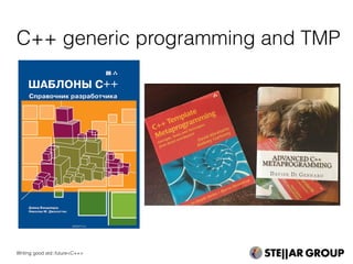 C++ generic programming and TMP
Writing good std::future<C++>
 