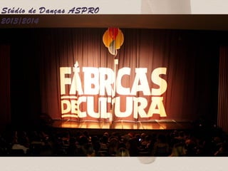 Stúdio de Danças ASPRO 
2013/2014 
 