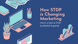 How STDP
is Changing
Marketing
Here's a look at STDP
by Maithili Koparde
 