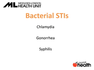 Bacterial STIs
Chlamydia
Gonorrhea
Syphilis
 