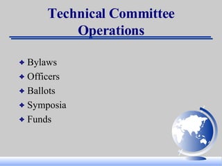 Technical Committee Operations Bylaws Officers Ballots Symposia Funds 