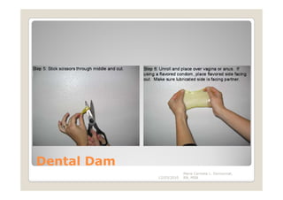 Dental Dam
                          Maria Carmela L. Domocmat,
             12/03/2010   RN, MSN
 