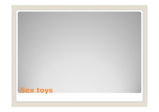 Sex toys
 