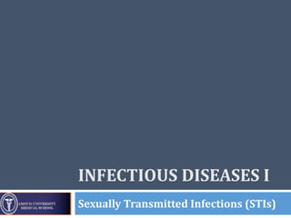 INFECTIOUS DISEASES I
Sexually Transmitted Infections (STIs)
 