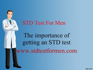 STD Test For Men The importance of getting an STD test www.stdtestformen.com 