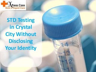 STD Testing
in Crystal
City Without
Disclosing
Your Identity
 