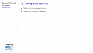 28Marek.Piatkowski@Rogers.com
Standard Work for
Managers
Introduction
Thinkingwin, Win, WIN
5. During lunch activities
 Take lunch when appropriate.
 Schedule or attend meetings
 