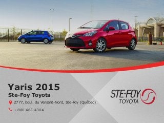 Yaris 2015
1 800 463-4304
Ste-Foy Toyota
2777, boul. du Versant-Nord, Ste-Foy (Québec)
 
