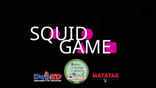 GAME
SQUID
 