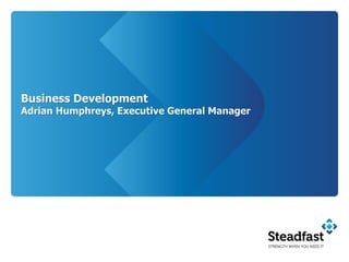 Business Development
Adrian Humphreys, Executive General Manager
 