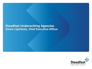 Steadfast Underwriting Agencies
Simon Lightbody, Chief Executive Officer
 