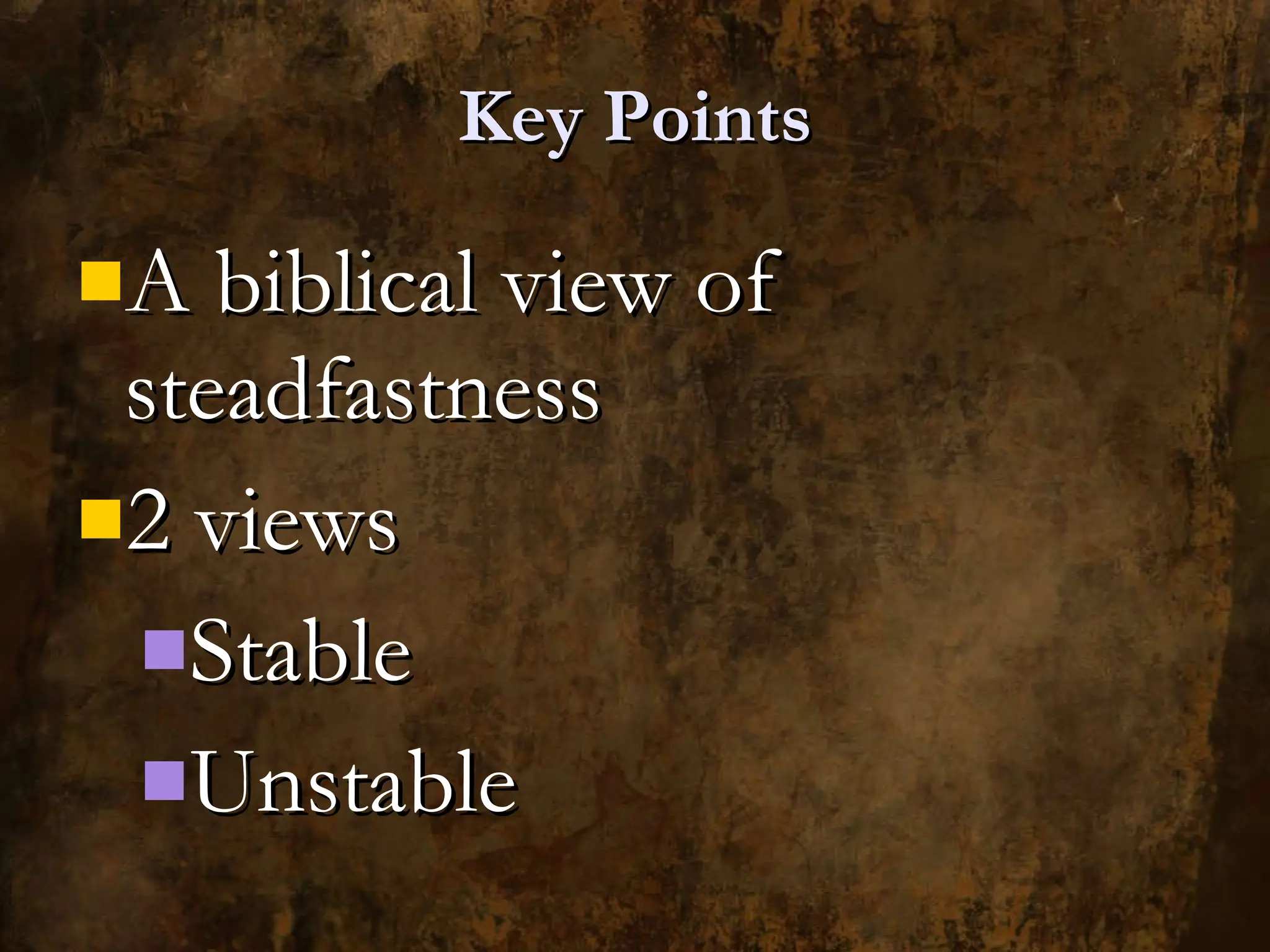 Key Points A biblical view of steadfastness  2 views Stable Unstable 