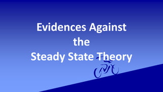 Evidences Against
the
Steady State Theory
 