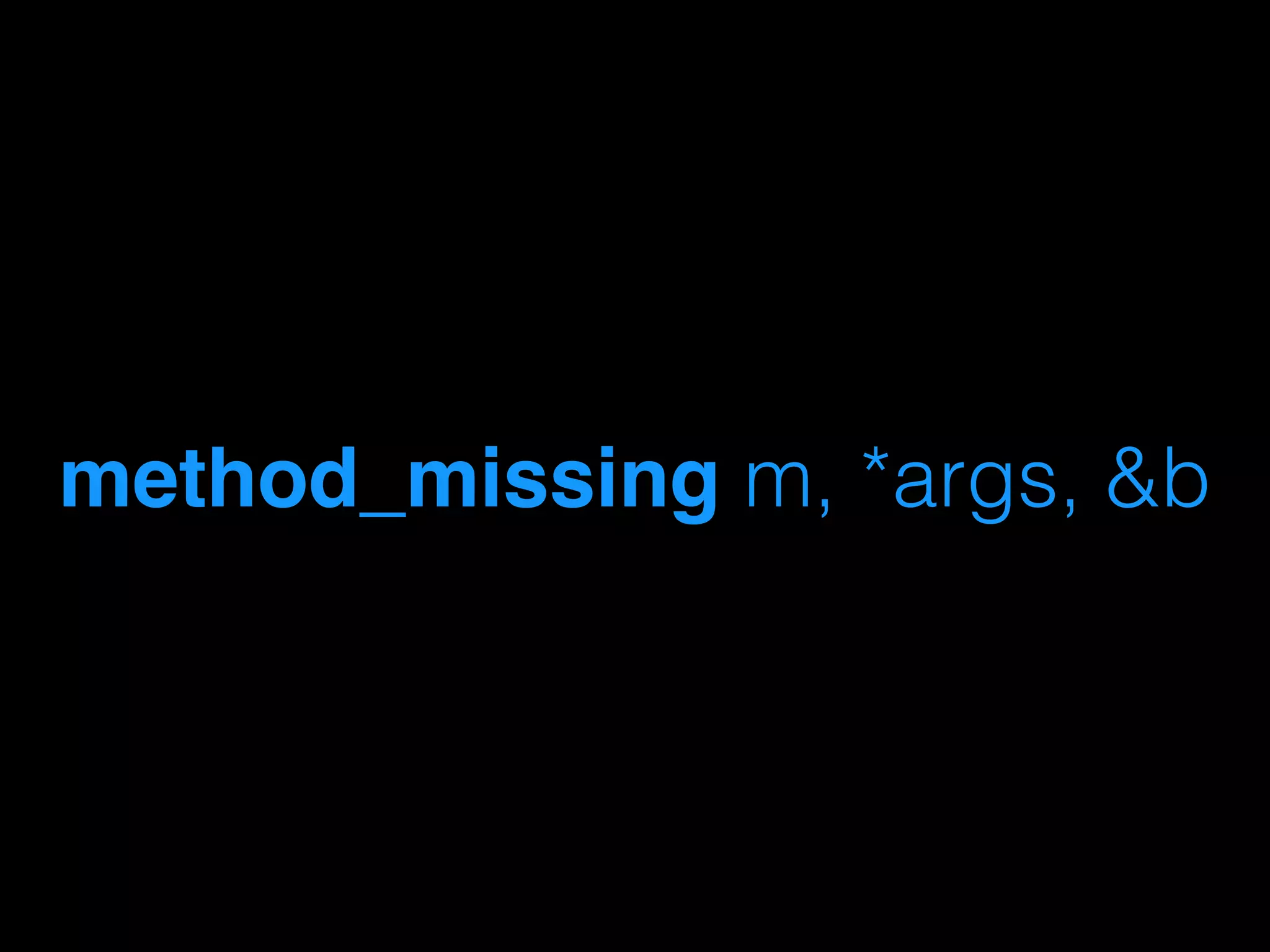 method_missing m, *args, &b
 