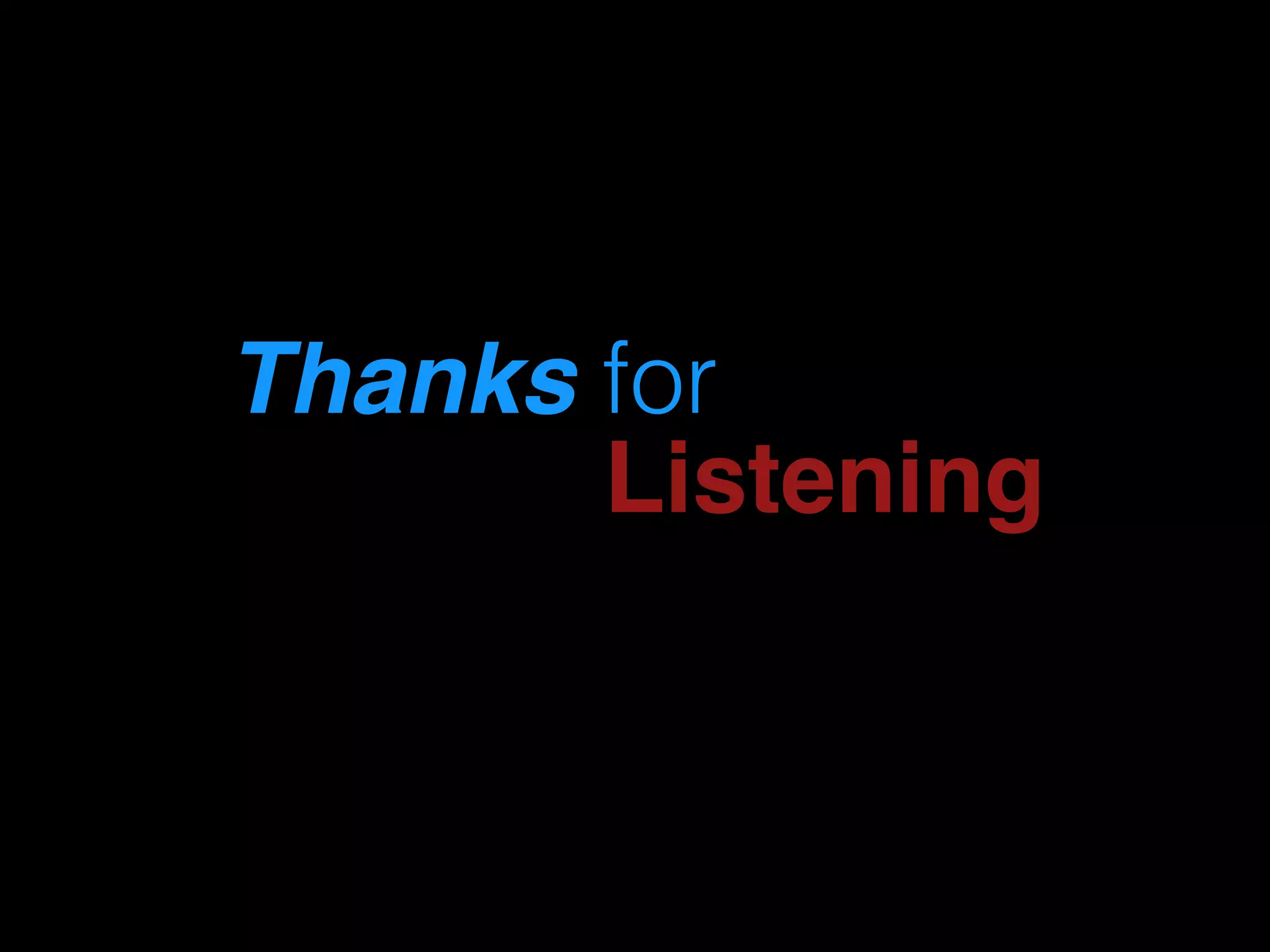 Thanks for
Listening
 
